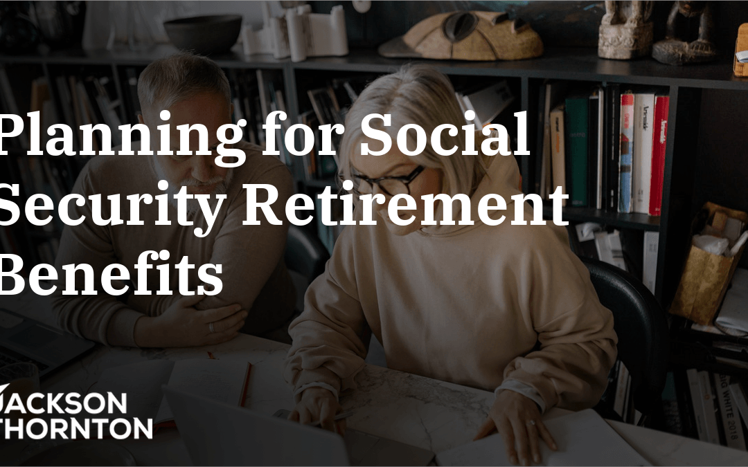 Planning for Social Security Retirement Benefits